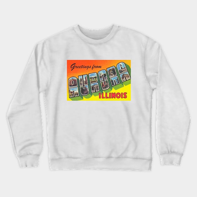 Greetings from Aurora, Illinois - Vintage Large Letter Postcard Crewneck Sweatshirt by Naves